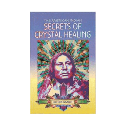 The American Indian: Secrets of Crystal Healing